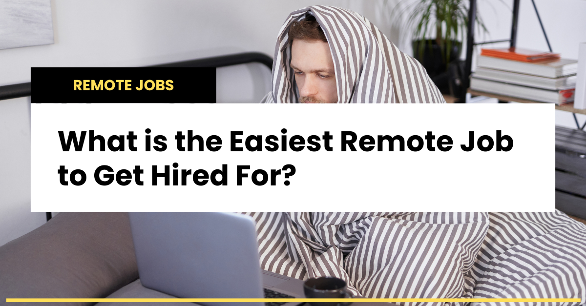What is the Easiest Remote Job to Get Hired For?